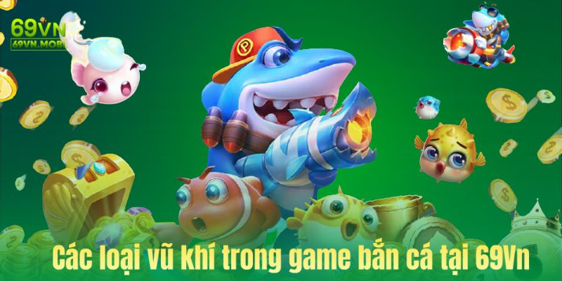 Ảnh bìa các loại vũ khí trong game bắn cá tại 69Vn