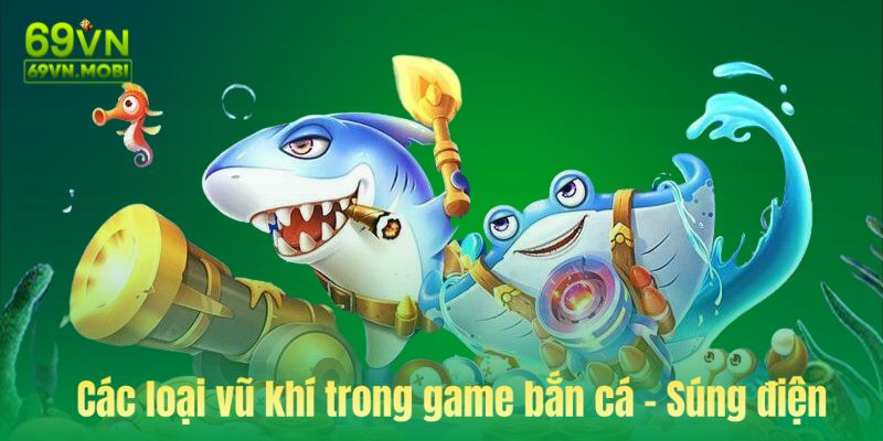 Các loại vũ khí trong game bắn cá - Súng điện 