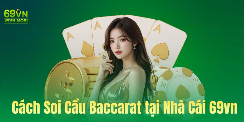 Cách Soi Cầu Baccarat tại Nhà Cái 69vn