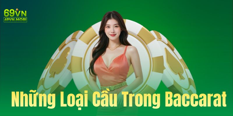 Những loại cầu thường gặp trong baccarat